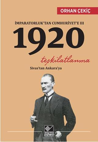 İmparatorluk'tan Cumhuriyet'e 3 - 1920 Teşkilatlanma - Orhan Çekiç - Kaynak Yayınları