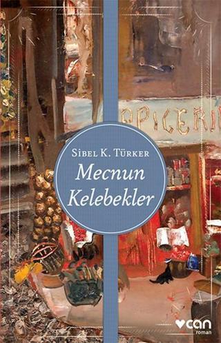 Mecnun Kelebekler - Sibel K. Türker - Can Yayınları