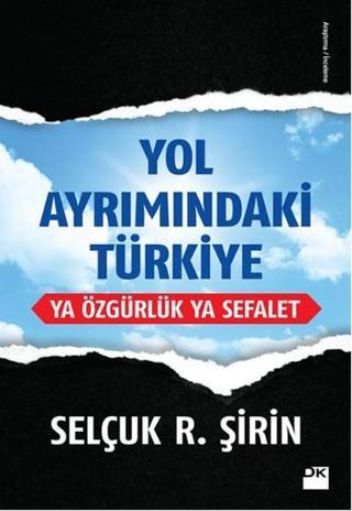Yol Ayrımındaki Türkiye Ya Özgürlük Ya Sefalet - Selçuk Şirin - Doğan Kitap
