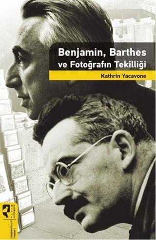 Benjamin Barthes ve Fotoğrafın Tekilliği - Kathrin Yacavone - Hayalperest Yayınevi