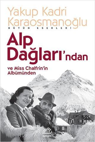 Alp Dağları'ndan ve Miss Chalfrin'in Albümünden - Yakup Kadri Karaosmanoğlu - İletişim Yayınları