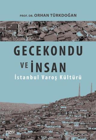 Gecekondu ve İnsan - Orhan Türkdoğan - Çizgi Kitabevi