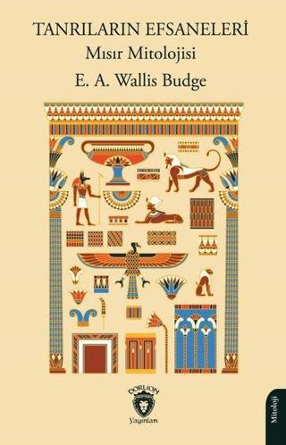 Tanrıların Efsaneleri - Mısır Mitolojisi - Ernest Wallis Budge - Dorlion Yayınevi