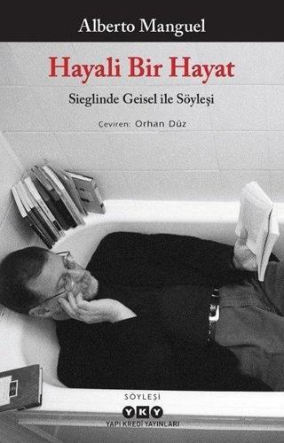 Hayali Bir Hayat - Sieglinde Geisel İle Söyleşi - Alberto Manguel - Yapı Kredi Yayınları