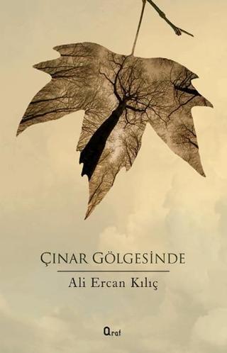 Çınar Gölgesinde - Ali Ercan Kılıç - Araf Yayıncılık