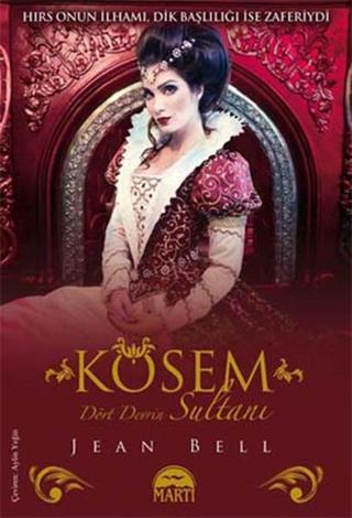 Kösem Sultan - Dört Devrin Sultanı - Jean Bell - Martı Yayınları Yayınevi