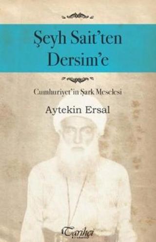 Şeyh Sait'ten Dersim'e - Aytekin Ersal - Tarihçi Kitabevi