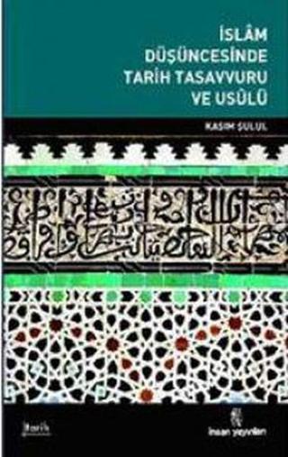 İslam Düşüncesinde Tarih Tasavvuru ve Uslü - Kasım Şulul - İnsan Yayınları