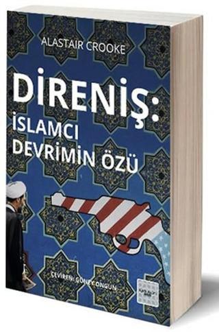 Direniş İslamcı Devrimin Özü - Alastair Crooke - İyi Düşün Yayınları