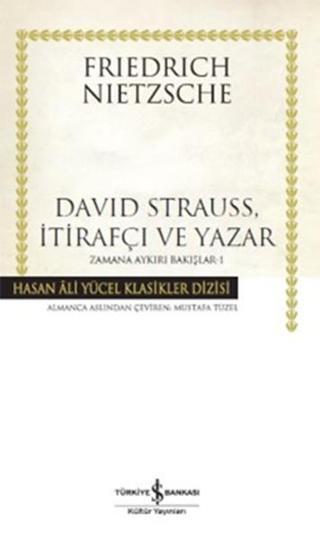 David Strauss İtirafçı ve Yazar - Zamana Aykırı Bakışlar 1 - Friedrich Nietzsche - İş Bankası Kültür Yayınları