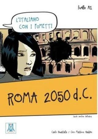 Roma 2050 d.C. (L'italiano Con i fumetti- Livello: A1) İtalyanca Okuma Kitabı - Ciro Massimo Naddeo - Nüans