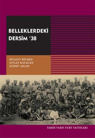 Belleklerdeki Dersim '38 - Gülay Kayacan - Tarih Vakfı Yurt Yayınları