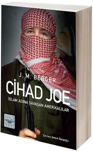 Cihad Joe - İslam Adına Savaşa Giden Amerikalılar - J.M. Berger - İyi Düşün Yayınları
