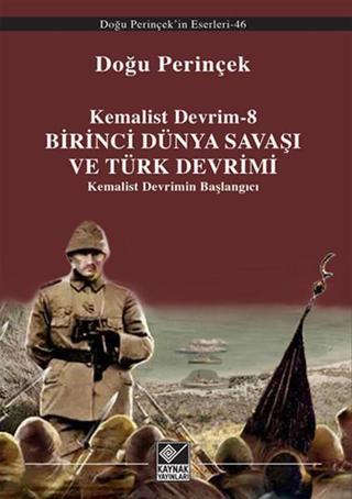 Kemalist Devrim 8 -  Birinci Dünya Savaşı ve Türk Devrimi - Doğu Perinçek - Kaynak Yayınları
