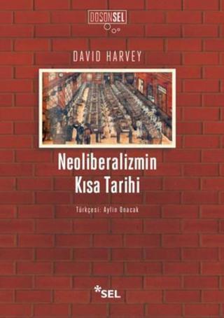 Neoliberalizmin Kısa Tarihi - David Harvey - Sel Yayıncılık