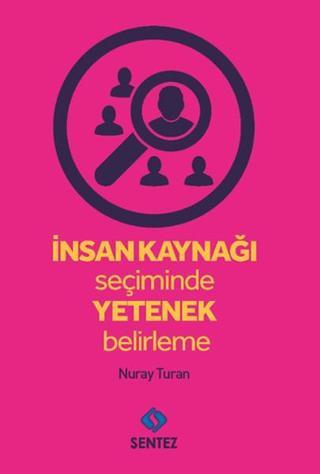 İnsan Kaynağı Seçiminde Yetenek Belirleme - Nuray Turan - Sentez Yayıncılık