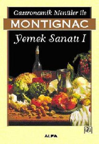 Gastronomik Menüler İle Montignac Yemek Sanatı 1 - Michel Montignac - Everest Yayınları