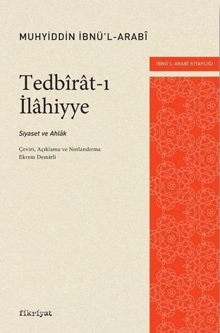 Tedbirat-ı İlahiyye: Siyaset ve Ahlak - Muhyiddin İbnü'l Arabi - Fikriyat