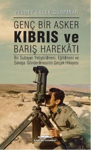 Genç Bir Asker Kıbrıs ve Barış Harekatı - Vecdet Ertek Gürpınar - Kastaş Yayınları