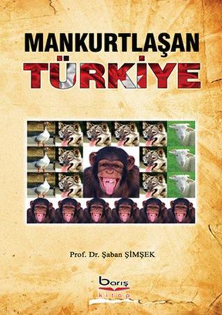 Mankurtlaşan Türkiye - Şaban Şimşek - A.Barış Kitapevi