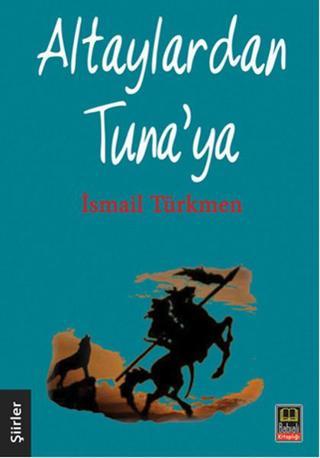 Altaylardan Tuna'ya - İsmail Türkmen - Babıali Kitaplığı