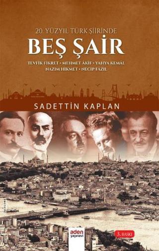 20. Yüzyıl Türk Şiirinde Beş Şair - Sadettin Kaplan - Aden Yayınevi