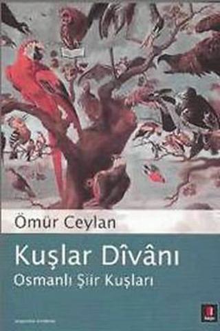 Kuşlar Divanı - Osmanlı Şiir Divanı - Ömür Ceylan - Kapı Yayınları