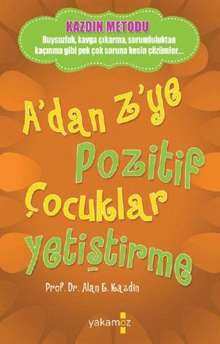 A'dan Z'ye Pozitif Çocuklar Yetiştirme - E. Kazdin - Yakamoz Yayınları