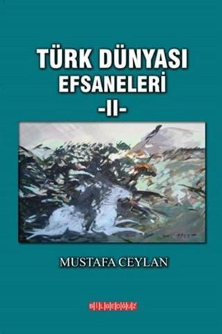 Türk Dünyası Efsaneleri 2 - Mustafa Ceylan - Bilgeoğuz Yayınları