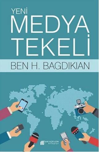Yeni Medya Tekeli - Ben H. Bagdikian - Akılçelen Kitaplar