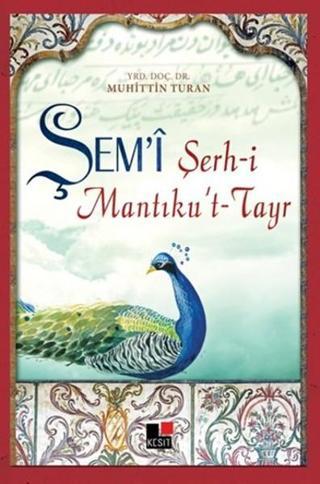Şem'i Şerh-i Mantıku't-Tayr - Muhittin Turan - Kesit Yayınları