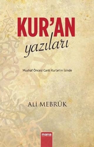 Kur'an Yazıları - Mushaf Öncesi Canlı Kur'an'ın İzinde - Ali Mebruk - Mana Yayınları