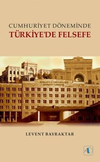 Cumhuriyet Döneminde Türkiye'de Felsefe - Levent Bayraktar - Aktif Düşünce Yayıncılık