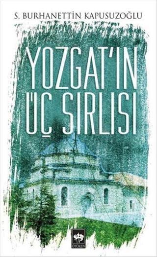 Yozgat'ın Üç Sırlısı - S. Burhanettin Kapusuzoğlu - Ötüken Neşriyat