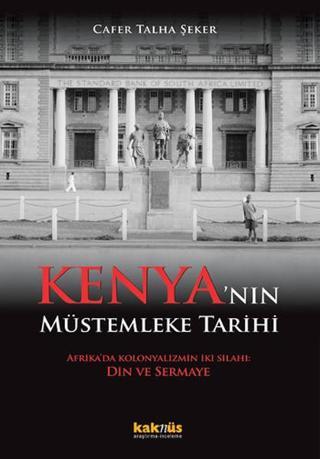 Kenya'nın Müstemleke Tarihi - Cafer Talha Şeker - Kaknüs Yayınları