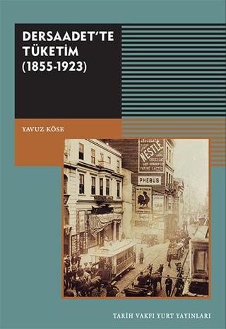 Dersaadet'te Tüketim 1855-1923 - Yavuz Köse - Tarih Vakfı Yurt Yayınları