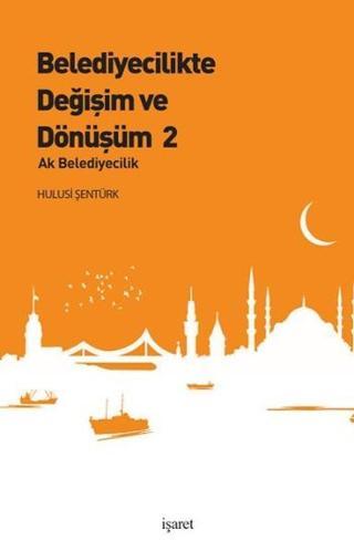 Belediyecilikte Değişim ve Dönüşüm 2 - Hulusi Şentürk - İşaret Yayınları