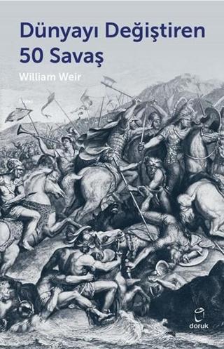 Dünyayı Değiştiren 50 Savaş - William Weir - Doruk Yayınları