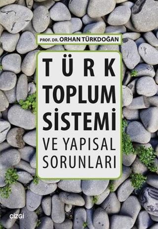 Türk Toplum Sistemi ve Yapısal Sorunları - Orhan Türkdoğan - Çizgi Kitabevi