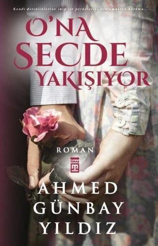 O'na Secde Yakışıyor - Ahmed Günbay Yıldız - Timaş Yayınları