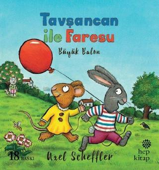 Tavşancan ile Faresu - Büyük Balon - Axel Scheffler - Hep Kitap