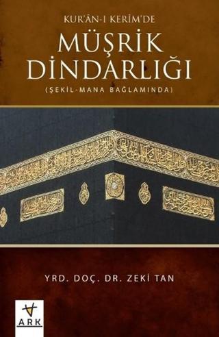 Kur'an-ı Kerim'de Müşrik Dindarlığı - Zeki Tan - Ark Kitapları