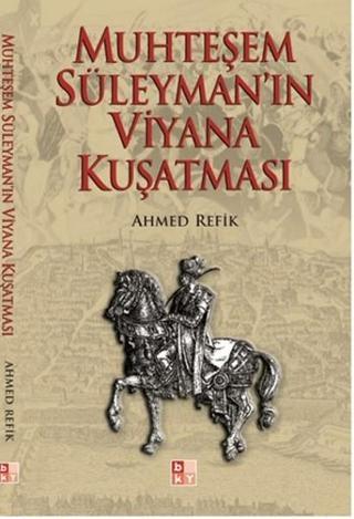 Muhteşem Süleyman'ın Viyana Kuşatması - Ahmed Refik - Babıali Kültür - BKY