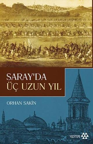 Saray'da Üç Uzun Yıl - Orhan Sakin - Yeditepe Yayınevi