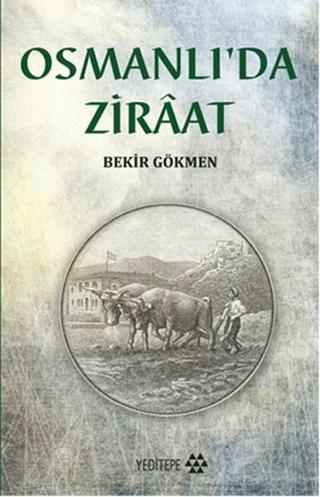 Osmanlı'da Ziraat - Bekir Gökmen - Yeditepe Yayınevi