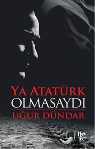 Ya Atatürk Olmasaydı - Uğur Dündar - Halk Kitabevi Yayınevi