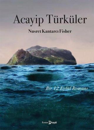 Acayip Türküler - Bir 12 Eylül Romanı - Nusret Kantarcı Fisher - Hayal