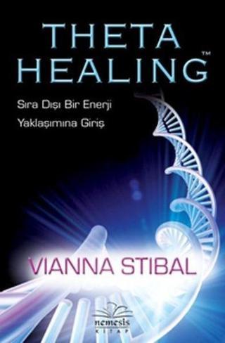 Theta Healing-Sıra Dışı Enerji Yaklaşımına Giriş - Vianna Stibal - Nemesis Kitap Yayinevi