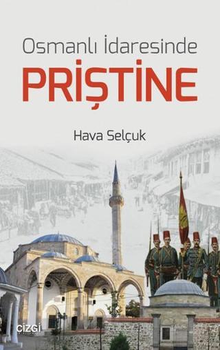 Osmanlı İdaresinde Priştine - Hava Selçuk - Çizgi Kitabevi
