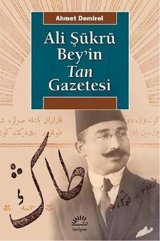 Ali Şükrü Bey ve Tan Gazetesi - Ahmet Demirel - İletişim Yayınları